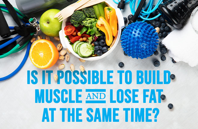 How To Build Muscle And LOSE FAT At The Same Time